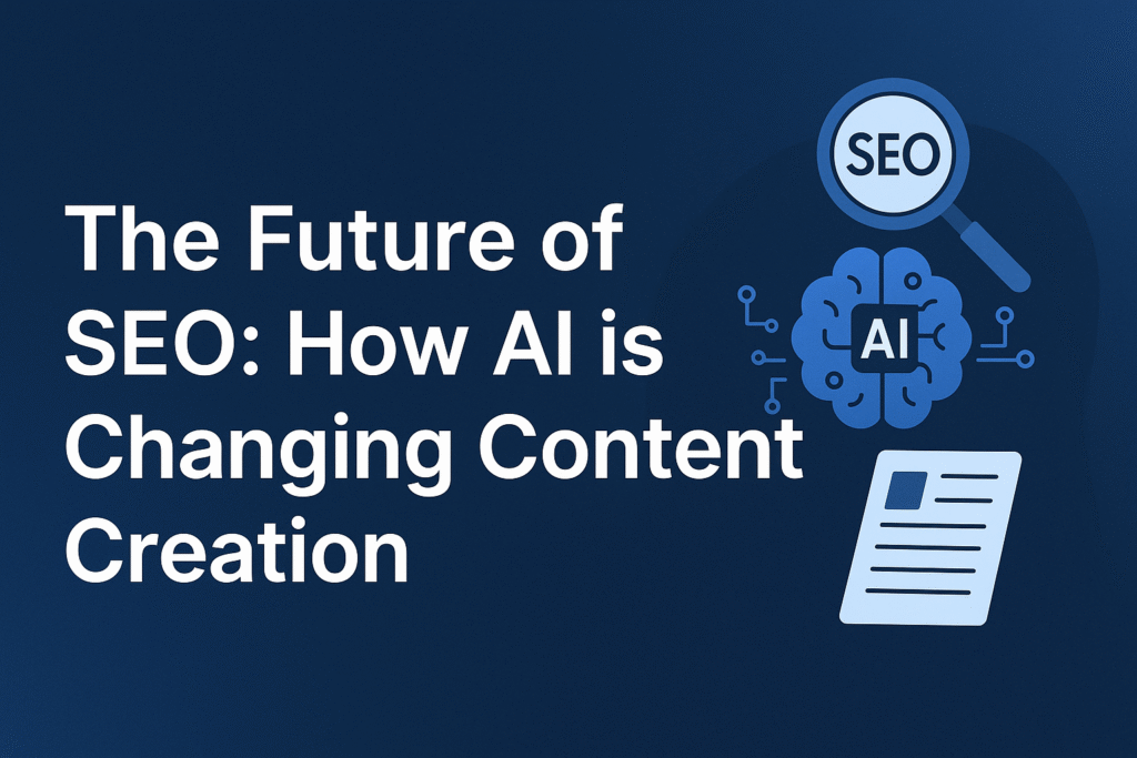 The Future of SEO: How AI is Changing Content Creation
